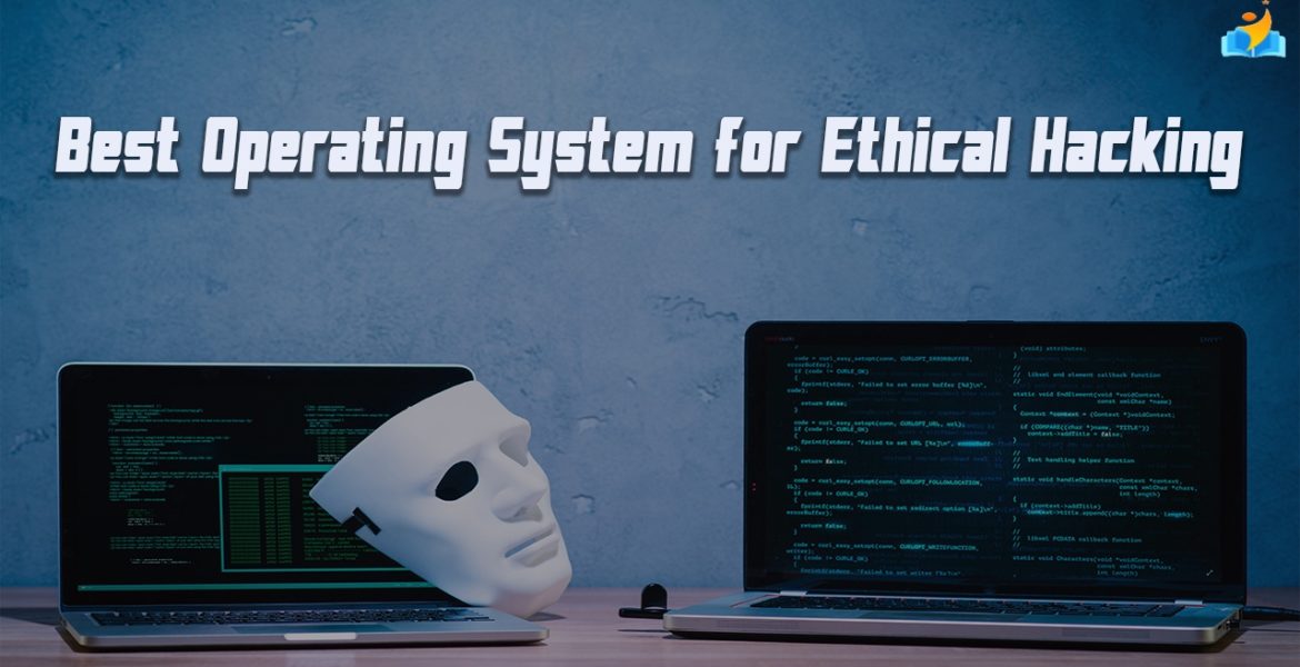 Best Operating System for Ethical Hacking & Penetration Testing
